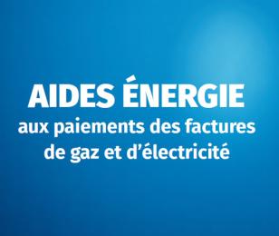 Aides énergie aux paiements des factures de gaz et d'électricité
